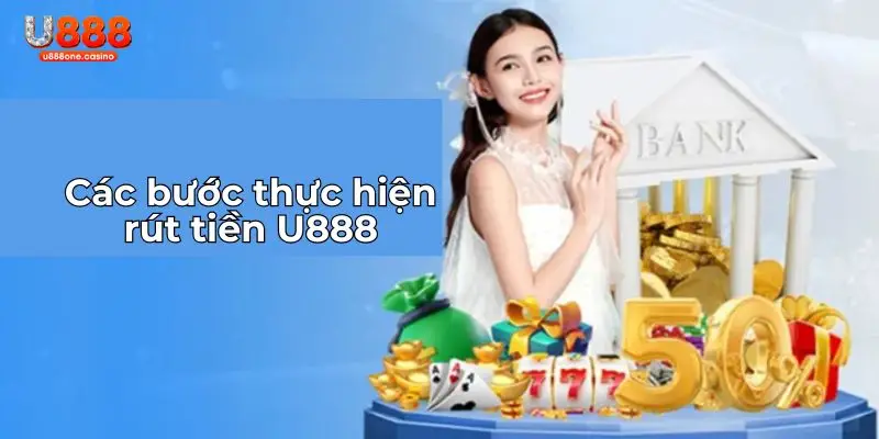 Các bước trong quá trình rút tiền U888