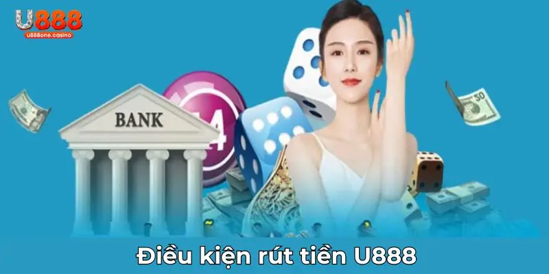 Điều kiện rút tiền U888