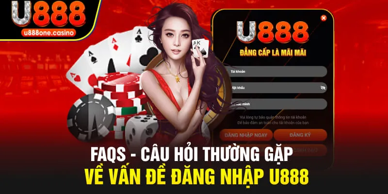 FAQs - Câu hỏi thường gặp về vấn đề đăng nhập U888